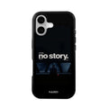No Story Minimalist Cinematic- iPhone Series Case